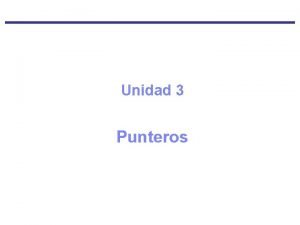 Unidad 3 Punteros Objetivos del Aprendizaje Definir qu