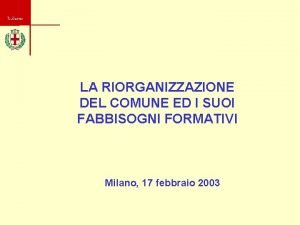 Milano LA RIORGANIZZAZIONE DEL COMUNE ED I SUOI