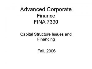 Advanced Corporate Finance FINA 7330 Capital Structure Issues