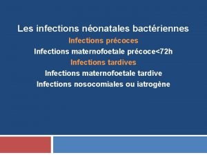 Les infections nonatales bactriennes Infections prcoces Infections maternofoetale