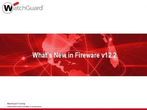 Whats New in Fireware v 12 2 Watch