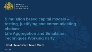 Simulation based capital models testing justifying and communicating