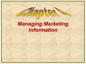 Managing Marketing Information The Importance of Marketing Information