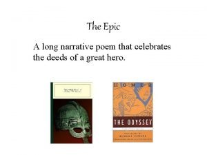 The Epic A long narrative poem that celebrates