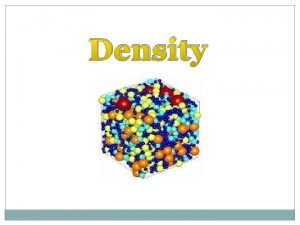 Density What is Density Density is a physical