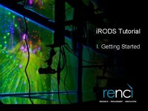 i RODS Tutorial I Getting Started i RODS