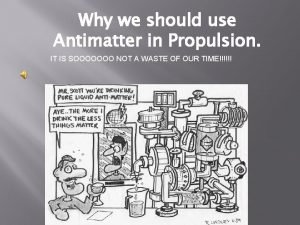 Why we should use Antimatter in Propulsion IT