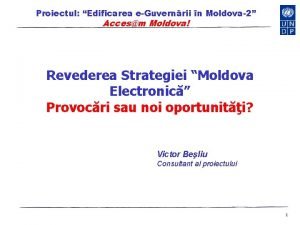 Proiectul Edificarea eGuvernrii n Moldova2 Accesm Moldova Revederea