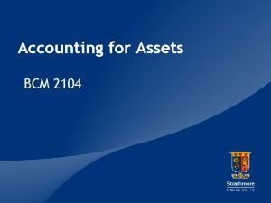 Accounting for Assets BCM 2104 Introduction to A