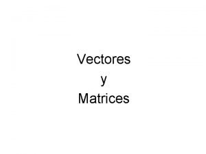 Vectores y Matrices ESTRUCTURA DE DATOS ARREGLOS 1