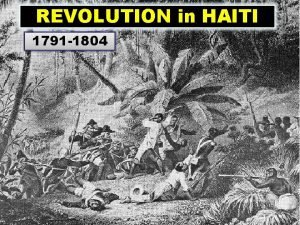 REVOLUTION in HAITI 1791 1804 Haiti was known