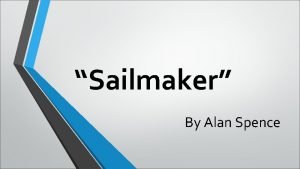 Sailmaker By Alan Spence Act One We are