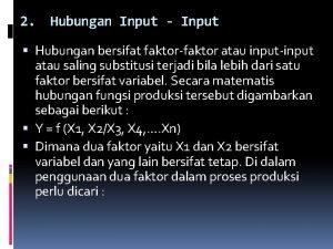 2 Hubungan Input Input Hubungan bersifat faktorfaktor atau