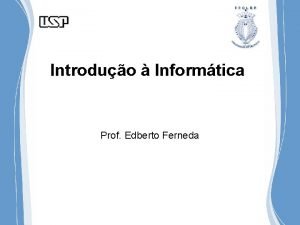 Introduo Informtica Prof Edberto Ferneda Como funcionam os