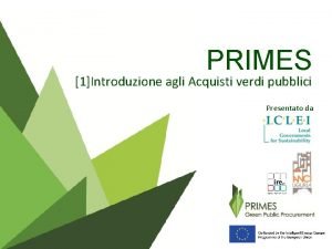 PRIMES 1Introduzione agli Acquisti verdi pubblici Presentato da