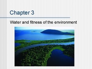 Chapter 3 water and the fitness of the environment