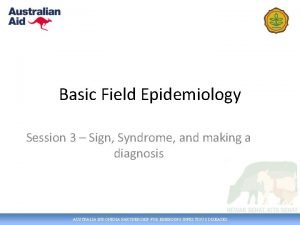 Basic Field Epidemiology Session 3 Sign Syndrome and