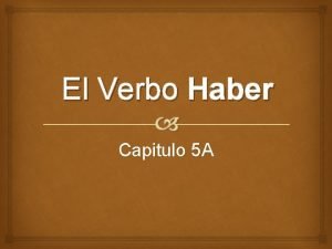 El Verbo Haber Capitulo 5 A Haber In