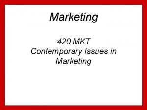 Marketing 420 MKT Contemporary Issues in Marketing New