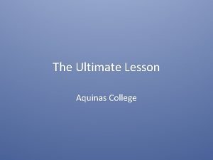 The Ultimate Lesson Aquinas College The theme of