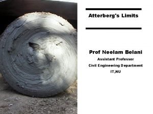 Atterbergs Limits Prof Neelam Belani Assistant Professor Civil