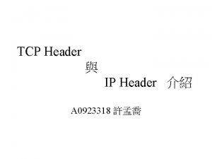 TCP Header IP Header A 0923318 IP Header