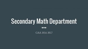 Secondary Math Department GAA 2016 2017 Math Department