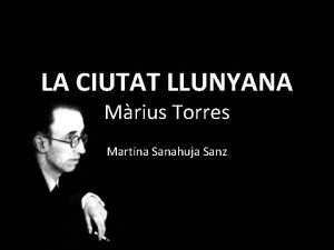 LA CIUTAT LLUNYANA Mrius Torres Martina Sanahuja Sanz