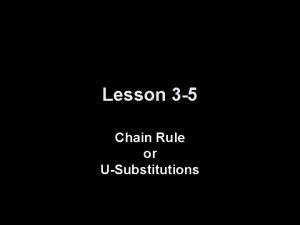 Lesson 3 5 Chain Rule or USubstitutions Objectives