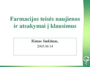 Farmacijos teiss naujienos ir atsakymai klausimus Rimas Janknas