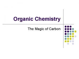 Organic Chemistry The Magic of Carbon Carbon Whats