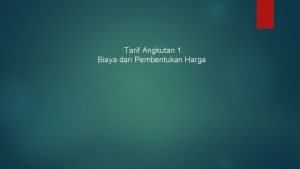 Tarif Angkutan 1 Biaya dan Pembentukan Harga Konsep