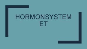 HORMONSYSTEM ET Hormon er kjemiske signal sendt fr