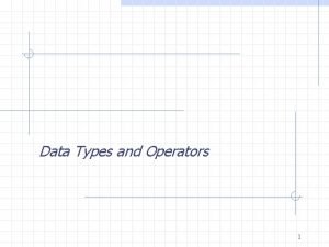 Data Types and Operators 1 Data Types Represent