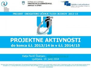 PROJEKT OBOGATENO UENJE TUJIH JEZIKOV 2013 15 PROJEKTNE