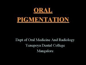 ORAL PIGMENTATION Dept of Oral Medicine And Radiology