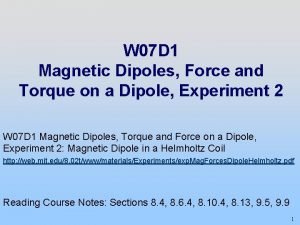 W 07 D 1 Magnetic Dipoles Force and