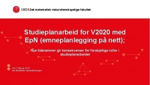 Det matematisknaturvitenskapelige fakultet Studieplanarbeid for V 2020 med