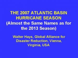 THE 2007 ATLANTIC BASIN HURRICANE SEASON Almost the