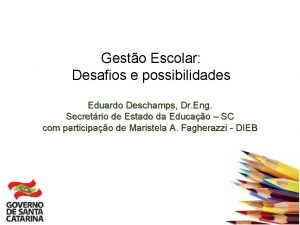 Gesto Escolar Desafios e possibilidades Eduardo Deschamps Dr