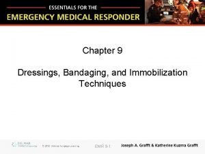 Chapter 9 Dressings Bandaging and Immobilization Techniques EMR