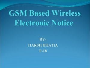 GSM Based Wireless Electronic Notice BYHARSH BHATIA P18