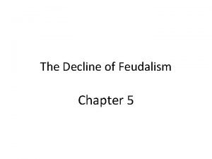 The Decline of Feudalism Chapter 5 5 1