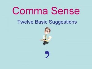 Comma Sense Twelve Basic Suggestions Commas Demystified Commas