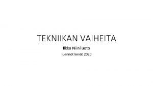 TEKNIIKAN VAIHEITA Ilkka Niiniluoto luennot kevt 2020 KIRJALLISUUTTA