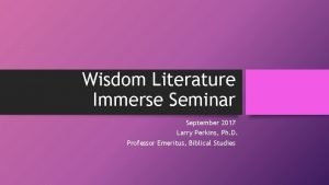 Wisdom Literature Immerse Seminar September 2017 Larry Perkins