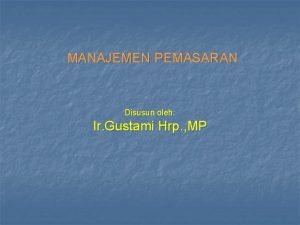 Strategi pemasaran disusun berdasarkan kebutuhan . . .