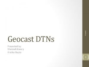 Khulood Geocast DTNs Presented by Khulood Azwary Kratika