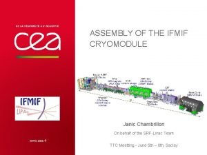 ASSEMBLY OF THE IFMIF CRYOMODULE Janic Chambrillon On ASSEMBLY OF THE IFMIF CRYOMODULE Janic Chambrillon On