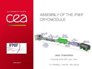 ASSEMBLY OF THE IFMIF CRYOMODULE Janic Chambrillon On